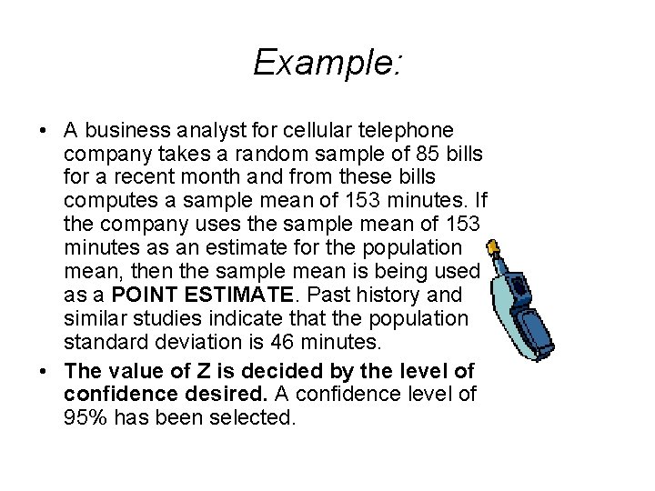 Example: • A business analyst for cellular telephone company takes a random sample of