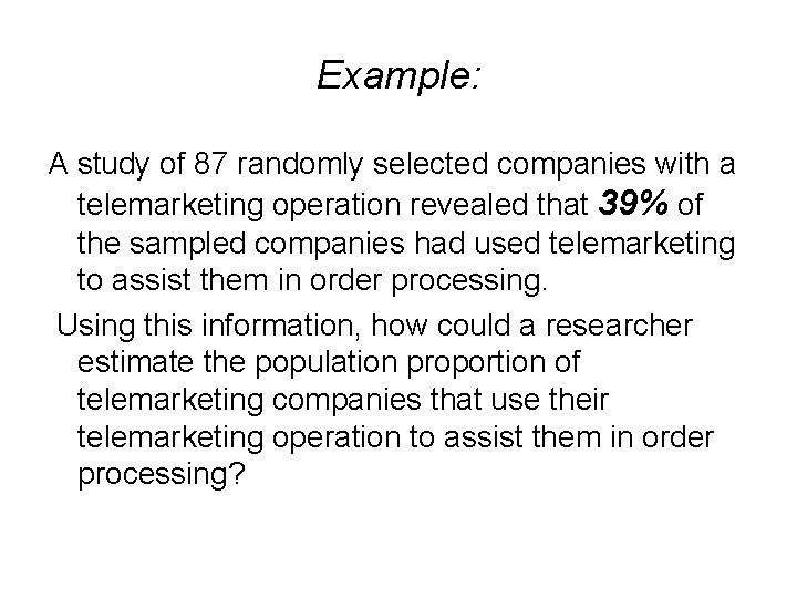 Example: A study of 87 randomly selected companies with a telemarketing operation revealed that