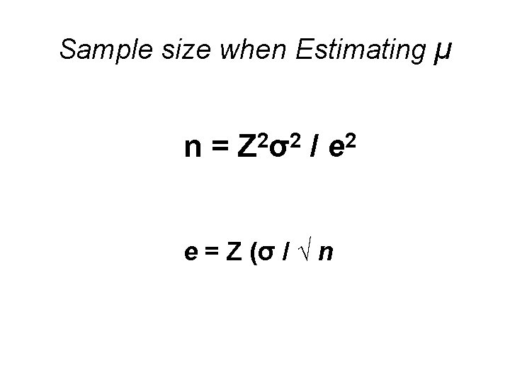 Sample size when Estimating µ n = Z 2σ2 / e 2 e =