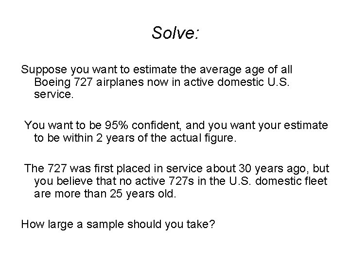 Solve: Suppose you want to estimate the average of all Boeing 727 airplanes now