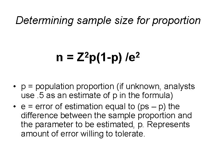 Determining sample size for proportion n = Z 2 p(1 -p) /e 2 •