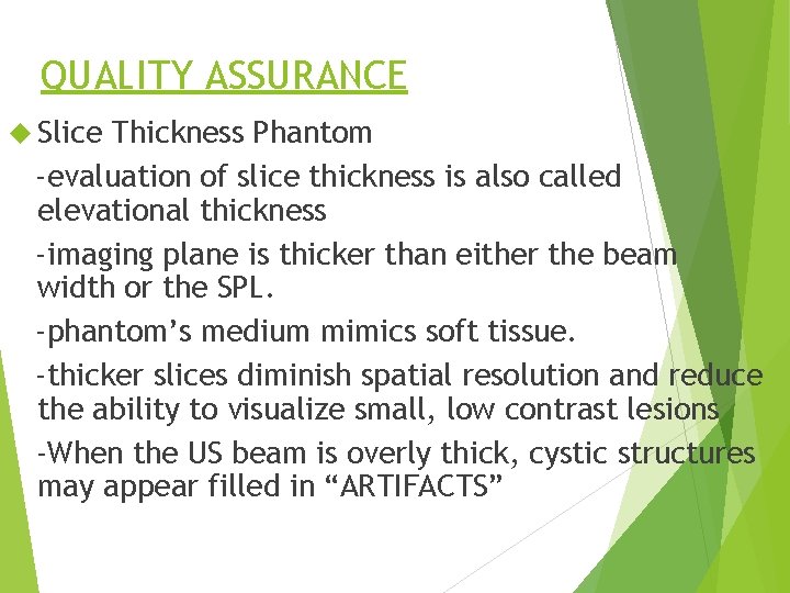 QUALITY ASSURANCE Slice Thickness Phantom -evaluation of slice thickness is also called elevational thickness