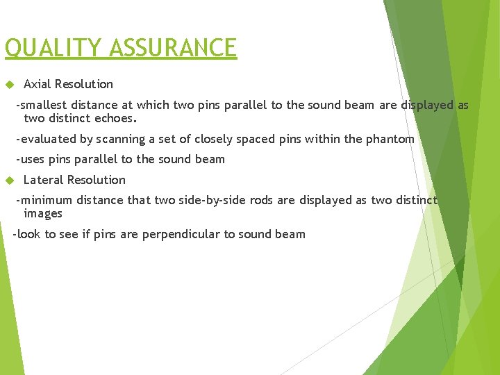 QUALITY ASSURANCE Axial Resolution -smallest distance at which two pins parallel to the sound