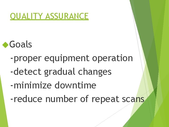 QUALITY ASSURANCE Goals -proper equipment operation -detect gradual changes -minimize downtime -reduce number of