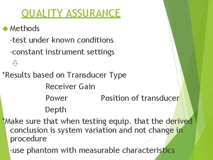 QUALITY ASSURANCE Methods -test under known conditions -constant instrument settings *Results based on Transducer