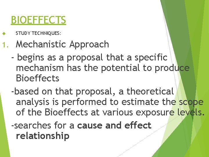 BIOEFFECTS 1. STUDY TECHNIQUES: Mechanistic Approach - begins as a proposal that a specific