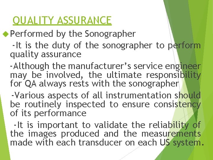 QUALITY ASSURANCE Performed by the Sonographer -It is the duty of the sonographer to