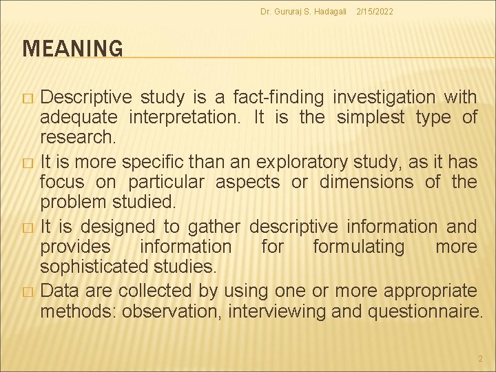 Dr. Gururaj S. Hadagali 2/15/2022 MEANING Descriptive study is a fact-finding investigation with adequate