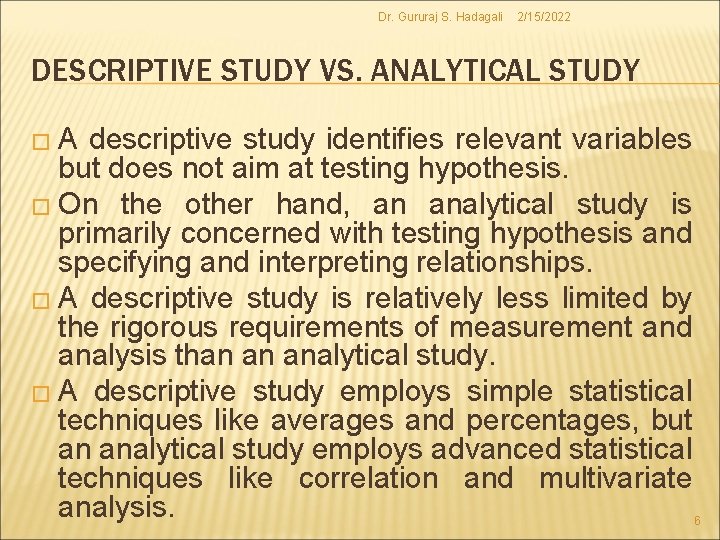 Dr. Gururaj S. Hadagali 2/15/2022 DESCRIPTIVE STUDY VS. ANALYTICAL STUDY �A descriptive study identifies