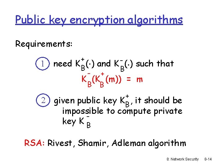 Public key encryption algorithms Requirements: 1 2 . . + need K B( )