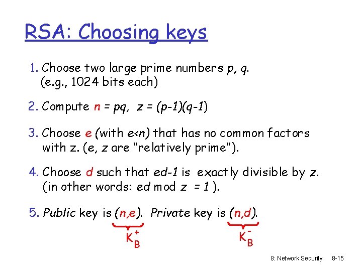 RSA: Choosing keys 1. Choose two large prime numbers p, q. (e. g. ,