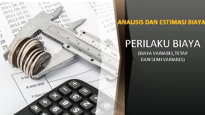 ANALISIS DAN ESTIMASI BIAYA PERILAKU BIAYA (BIAYA VARIABEL, TETAP DAN SEMI VARIABEL) 