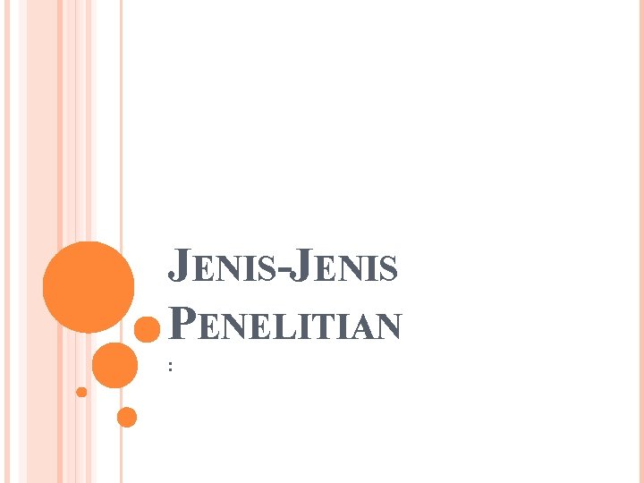 JENIS-JENIS PENELITIAN : 