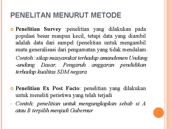 PENELITAN MENURUT METODE Penelitian Survey : penelitian yang dilakukan pada populasi besar maupun kecil,