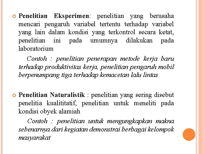  Penelitian Eksperimen: penelitian yang berusaha mencari pengaruh variabel tertentu terhadap variabel yang lain