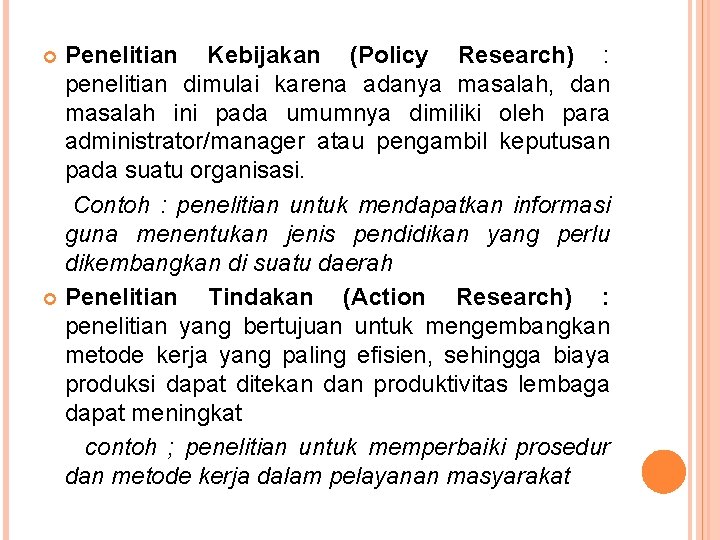 Penelitian Kebijakan (Policy Research) : penelitian dimulai karena adanya masalah, dan masalah ini pada