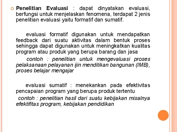  Penelitian Evaluasi : dapat dinyatakan evaluasi, berfungsi untuk menjelaskan fenomena, terdapat 2 jenis