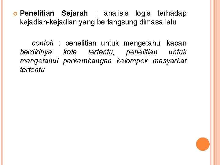  Penelitian Sejarah : analisis logis terhadap kejadian-kejadian yang berlangsung dimasa lalu contoh :