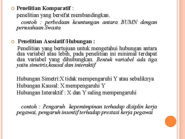  Penelitian Komparatif : penelitian yang bersifat membandingkan. contoh : perbedaan keuntungan antara BUMN