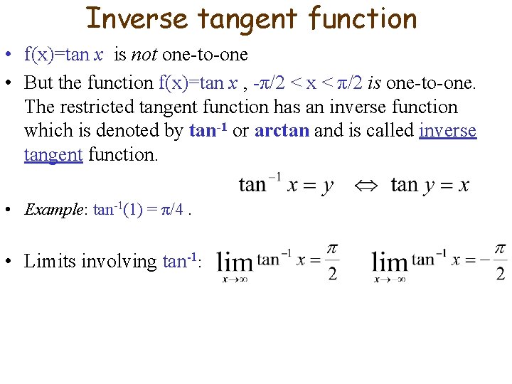 Inverse tangent function • f(x)=tan x is not one-to-one • But the function f(x)=tan