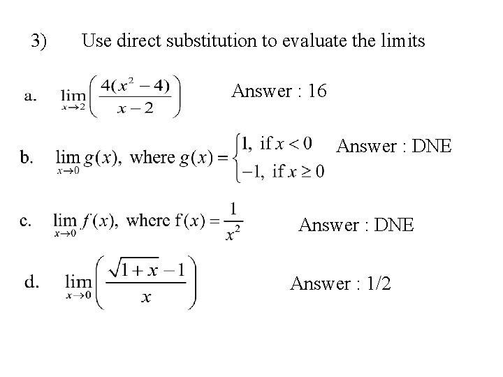 3) Use direct substitution to evaluate the limits Answer : 16 Answer : DNE