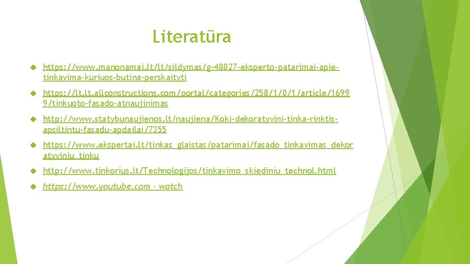 Literatūra https: //www. manonamai. lt/lt/sildymas/g-48027 -eksperto-patarimai-apietinkavima-kuriuos-butina-perskaityti https: //lt. allconstructions. com/portal/categories/258/1/0/1/article/1699 9/tinkuoto-fasado-atnaujinimas http: //www. statybunaujienos.