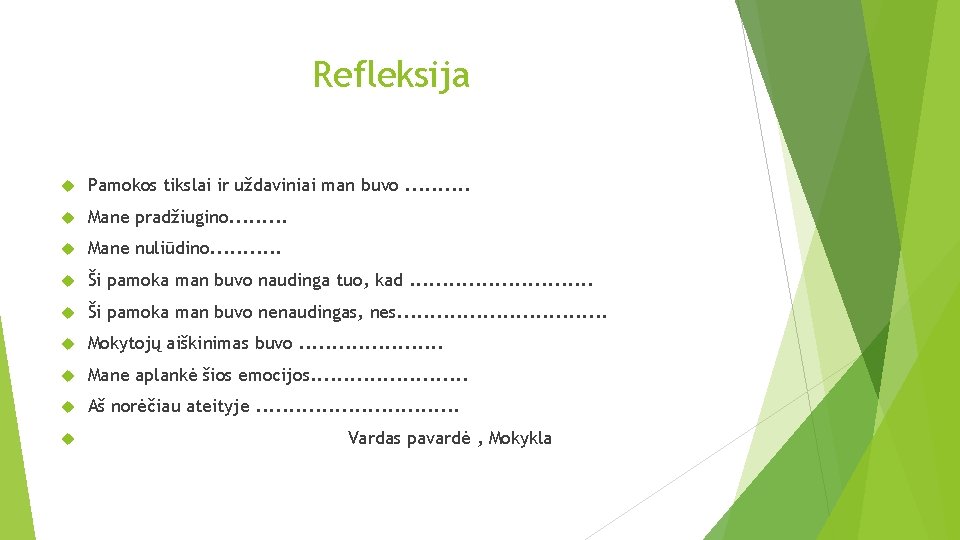 Refleksija Pamokos tikslai ir uždaviniai man buvo. . Mane pradžiugino. . Mane nuliūdino. .