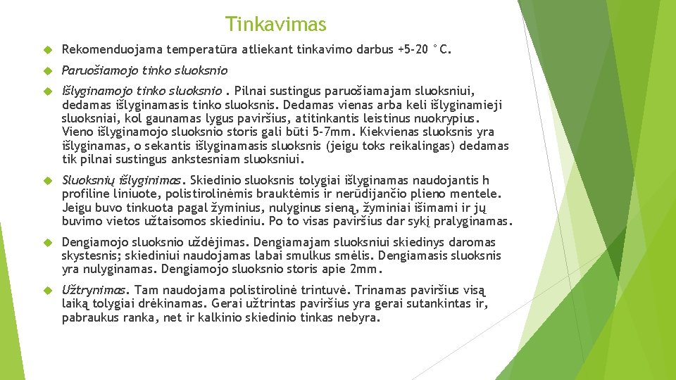 Tinkavimas Rekomenduojama temperatūra atliekant tinkavimo darbus +5 -20 °C. Paruošiamojo tinko sluoksnio Išlyginamojo tinko