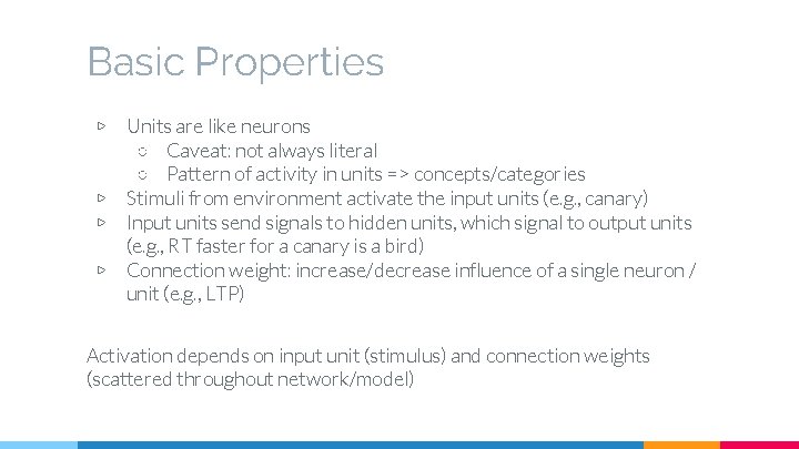 Basic Properties ▷ ▷ Units are like neurons ○ Caveat: not always literal ○