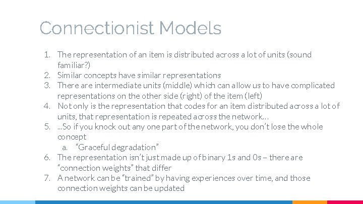 Connectionist Models 1. The representation of an item is distributed across a lot of