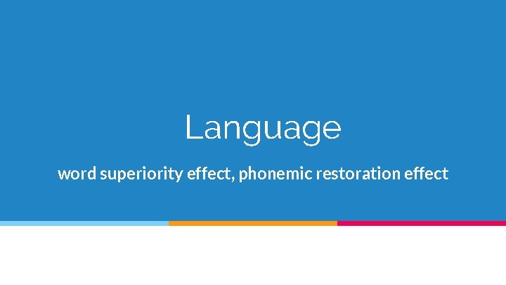 Language word superiority effect, phonemic restoration effect 