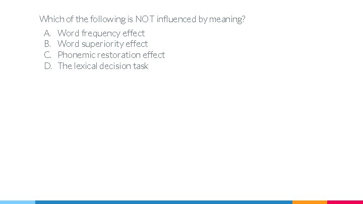 Which of the following is NOT influenced by meaning? A. B. C. D. Word