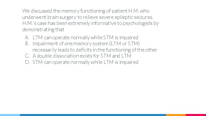 We discussed the memory functioning of patient H. M. who underwent brain surgery to