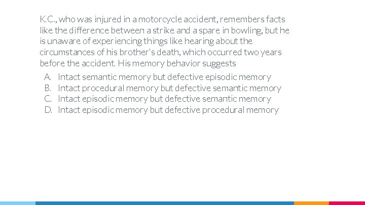 K. C. , who was injured in a motorcycle accident, remembers facts like the