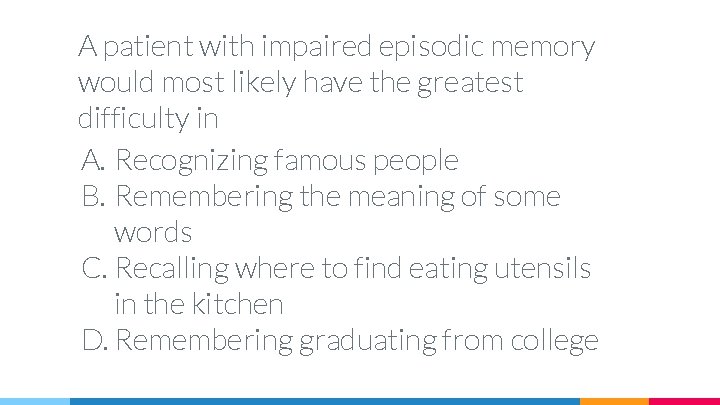 A patient with impaired episodic memory would most likely have the greatest difficulty in