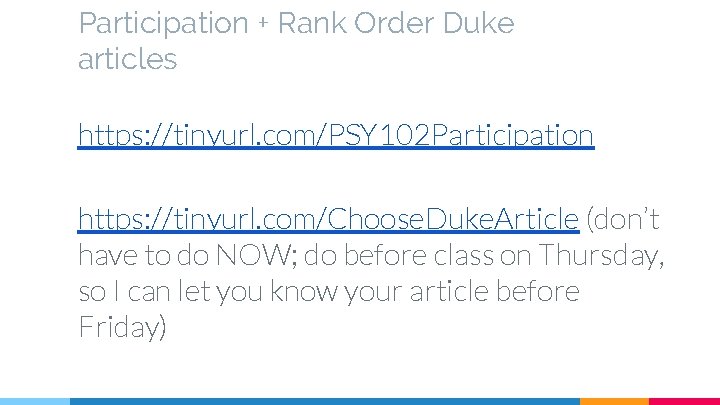 Participation + Rank Order Duke articles https: //tinyurl. com/PSY 102 Participation https: //tinyurl. com/Choose.