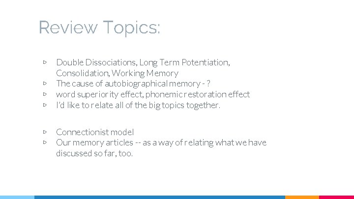 Review Topics: ▷ ▷ ▷ Double Dissociations, Long Term Potentiation, Consolidation, Working Memory The