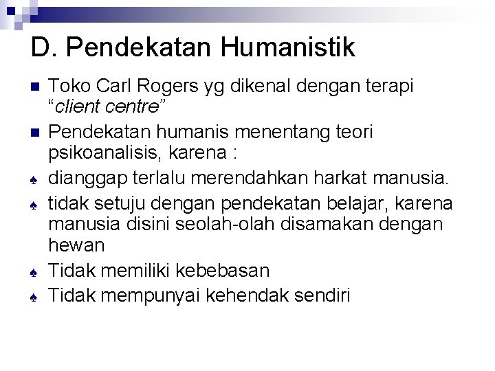 D. Pendekatan Humanistik n n ♠ ♠ Toko Carl Rogers yg dikenal dengan terapi