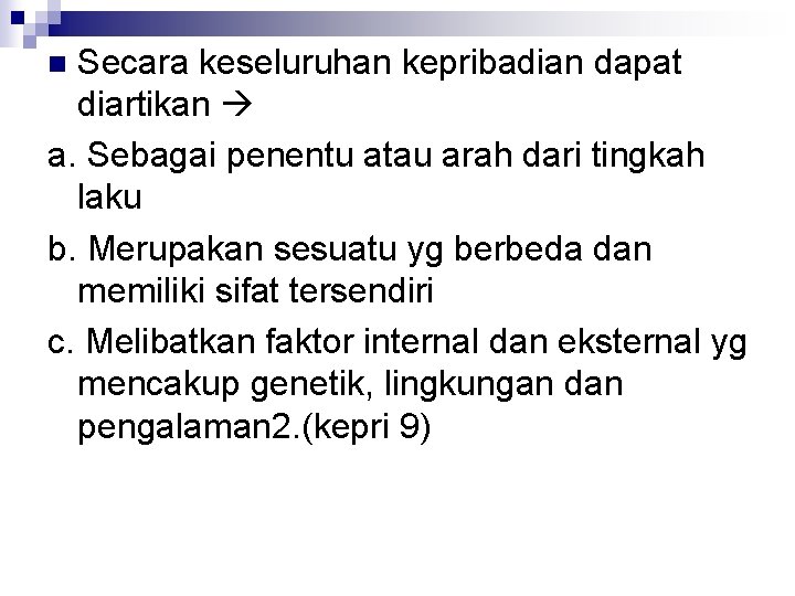 Secara keseluruhan kepribadian dapat diartikan a. Sebagai penentu atau arah dari tingkah laku b.