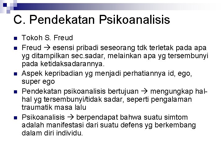 C. Pendekatan Psikoanalisis n n n Tokoh S. Freud esensi pribadi seseorang tdk terletak