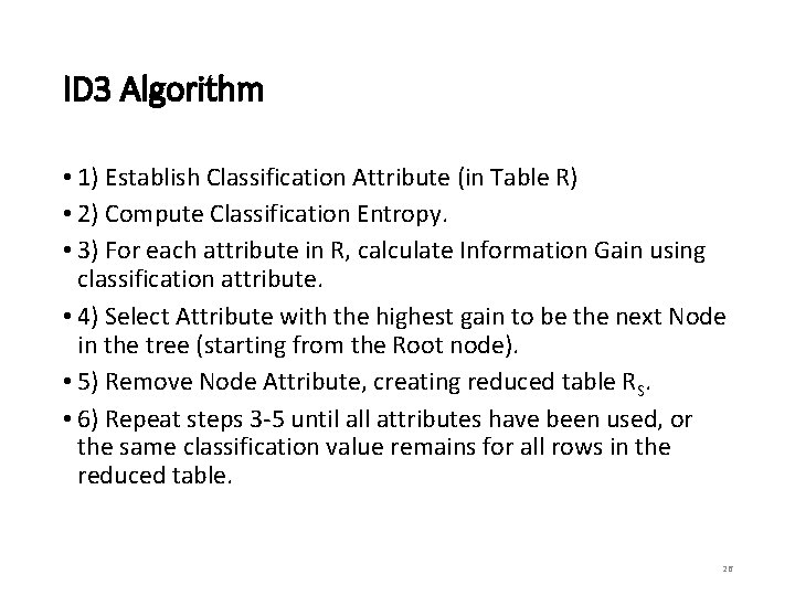 ID 3 Algorithm • 1) Establish Classification Attribute (in Table R) • 2) Compute