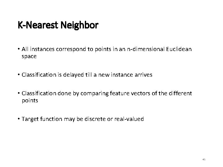 K-Nearest Neighbor • All instances correspond to points in an n-dimensional Euclidean space •
