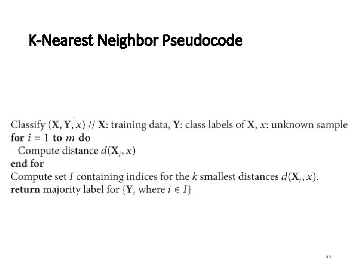 K-Nearest Neighbor Pseudocode 43 