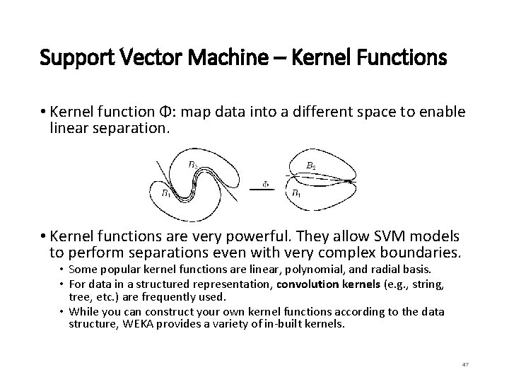 Support Vector Machine – Kernel Functions • Kernel function Φ: map data into a