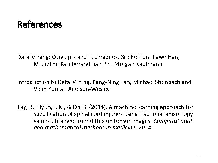 References Data Mining: Concepts and Techniques, 3 rd Edition. Jiawei. Han, Micheline Kamberand Jian