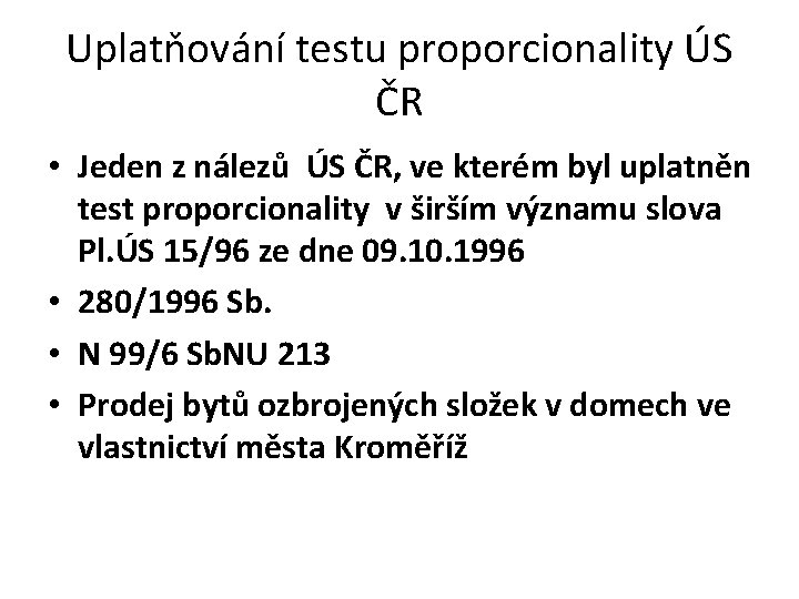 Uplatňování testu proporcionality ÚS ČR • Jeden z nálezů ÚS ČR, ve kterém byl