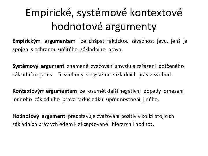 Empirické, systémové kontextové hodnotové argumenty Empirickým argumentem lze chápat faktickou závažnost jevu, jenž je