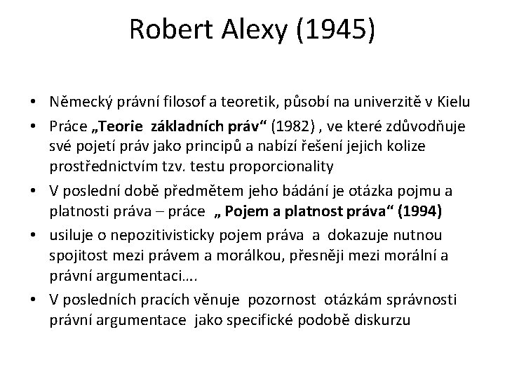 Robert Alexy (1945) • Německý právní filosof a teoretik, působí na univerzitě v Kielu