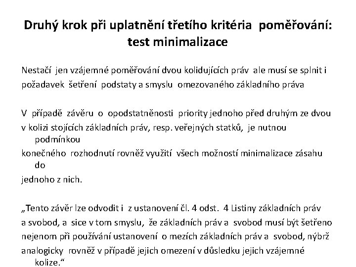 Druhý krok při uplatnění třetího kritéria poměřování: test minimalizace Nestačí jen vzájemné poměřování dvou