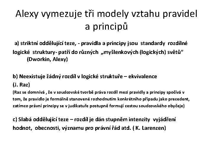 Alexy vymezuje tři modely vztahu pravidel a principů a) striktní oddělující teze, - pravidla